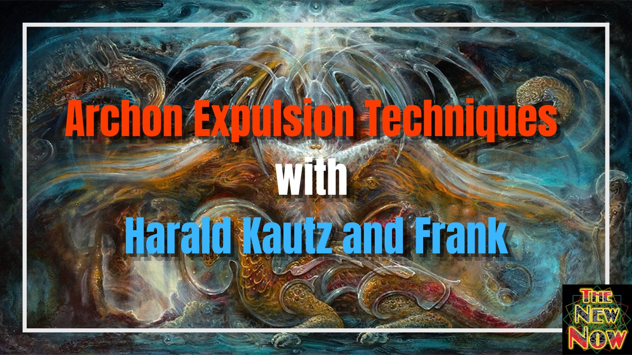 Archon Expulsion Techniques With Harald Kautz New Agora Newspaper