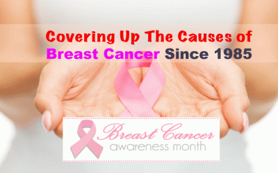 COVERING UP THE CAUSES OF BREAST CANCER SINCE 1985