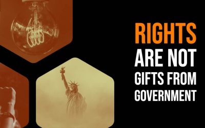 RIGHTS ARE NOT GIFTS FROM GOVERNMENT