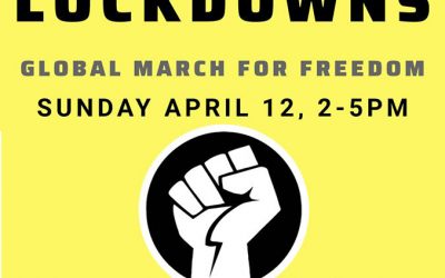 NO MORE LOCKDOWNS GLOBAL MARCH FOR FREEDOM SUNDAY APRIL 12, 2-5pm