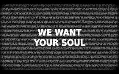 Your Body and Mind Aren’t Enough – They Want Your Soul
