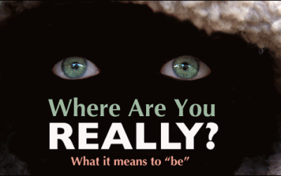 Where Are You Really? What It Means To ‘Be’