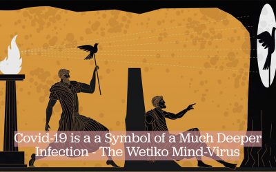 Covid-19 is a a Symbol of a Much Deeper Infection – The Wetiko Mind-Virus