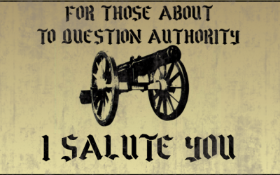 For Those About To Question Authority – I Salute You