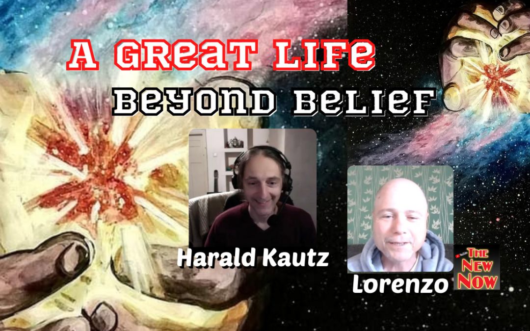 A Great Life – Beyond Belief with Harald Kautz & Lorenzo!