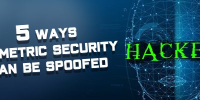 5 Ways Biometric Security Can Be Spoofed