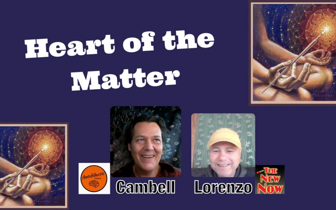 Heart of the Matter  (New Video Chat with Cambell from Auto Didactic)