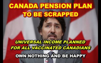 CANADA PENSION PLAN TO BE SCRAPPED – ISOLATION CAMPS AWAIT THOSE REFUSING TO COMPLY – OWN NOTHING