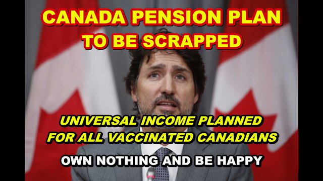 CANADA PENSION PLAN TO BE SCRAPPED – ISOLATION CAMPS AWAIT THOSE REFUSING TO COMPLY – OWN NOTHING