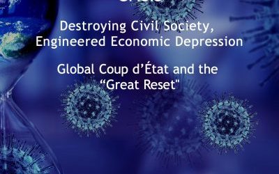 The 2020-22 Worldwide Corona Crisis: Destroying Civil Society, Engineered Economic Depression, Global Coup d’État and the “Great Reset”