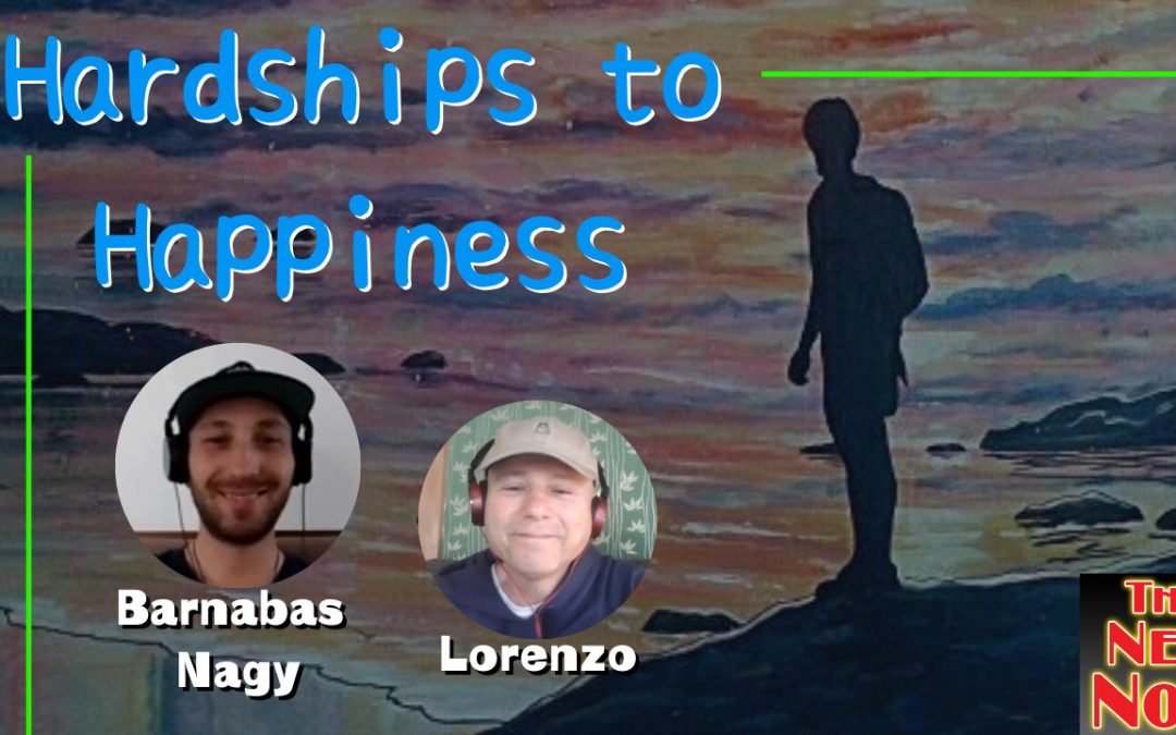 Hardships to Happiness with Barnabas Nagy & Lorenzo