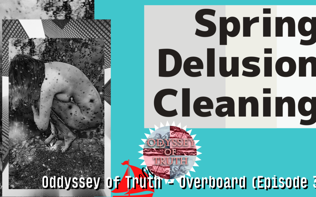 Spring Delusion Cleaning – Oddyssey of Truth – Overboard – Episode 3