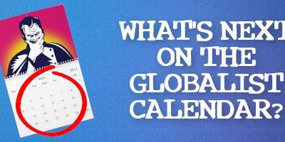 Here’s What’s Next on the Globalist Calendar