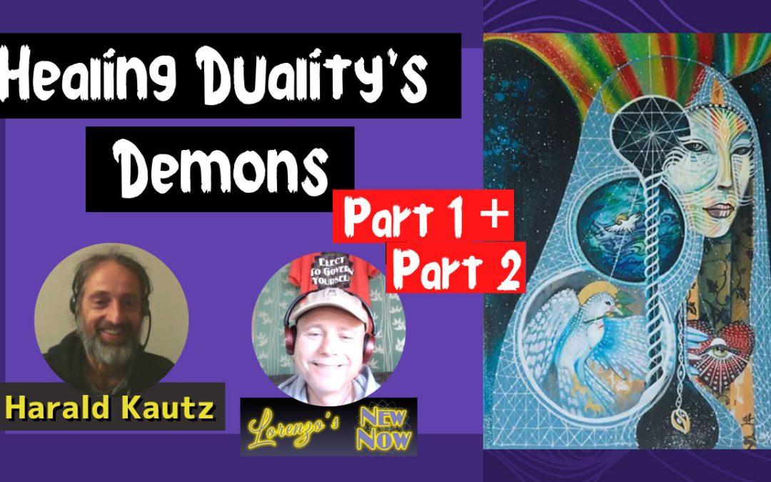 Healing Duality’s Demons with Harald Kautz Parts 1 and 2