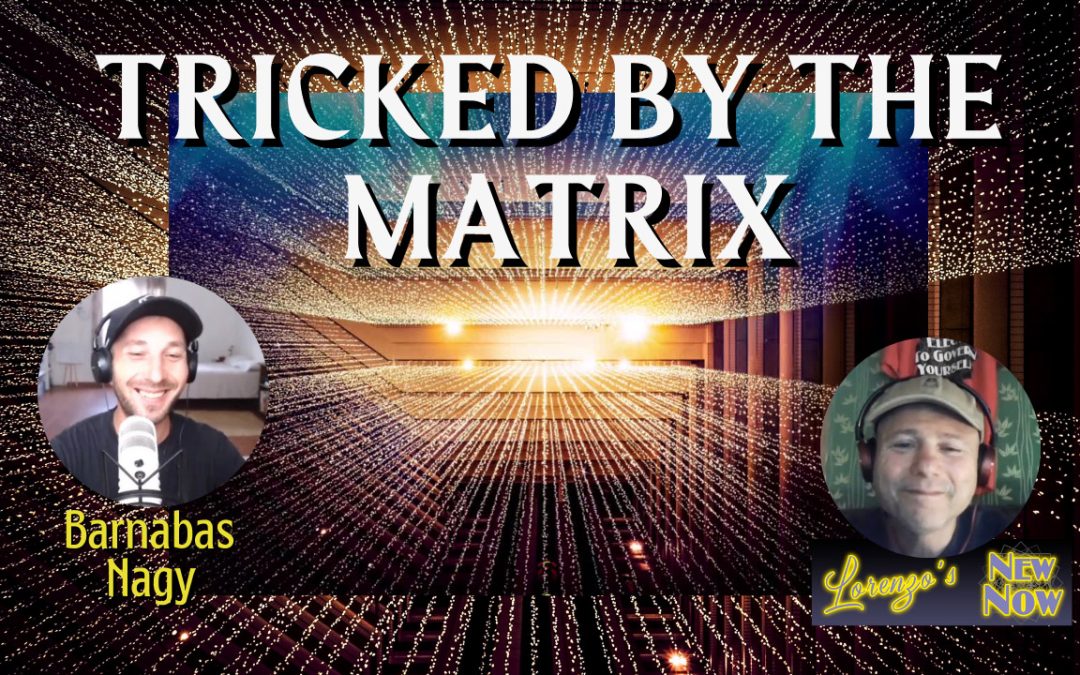 Tricked by the Matrix with Barnabas Nagy and Lorenzo