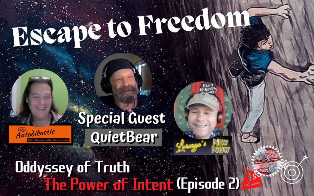 Oddyssey of Truth – Escape to Freedom – Episode 2 -The Power of Intent with QuietBear & Cambell