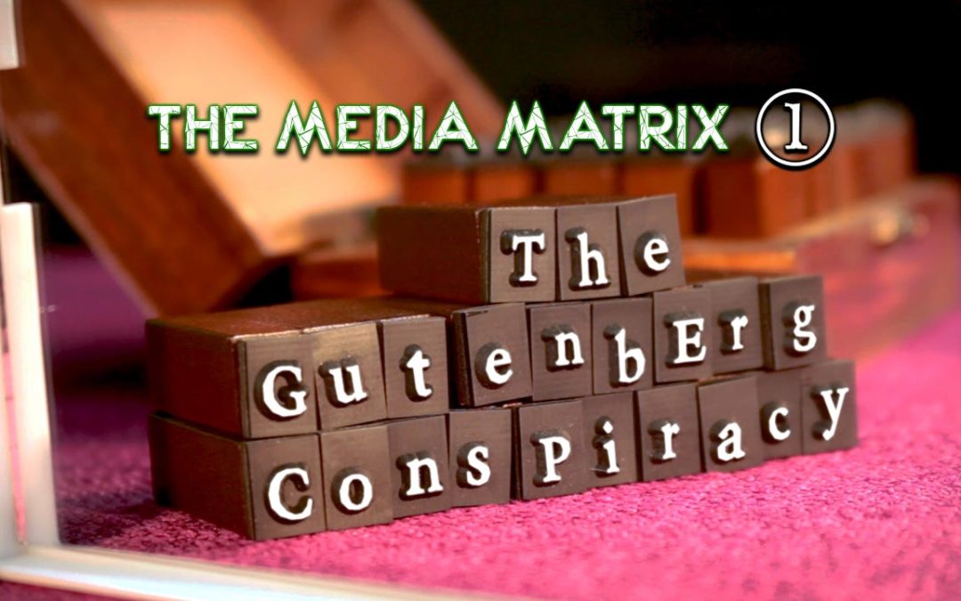 The Gutenberg Conspiracy The Media Matrix – Part 1
