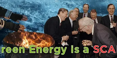 “Green” Energy is a Scam. It Isn’t MEANT to Work.