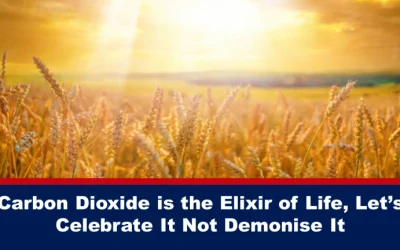 Carbon Dioxide is the Elixir of Life, Let’s Celebrate It Not Demonize It