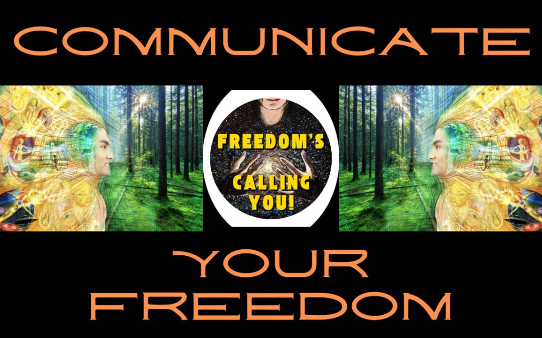 Communicate Your Freedom – Freedom is Calling You