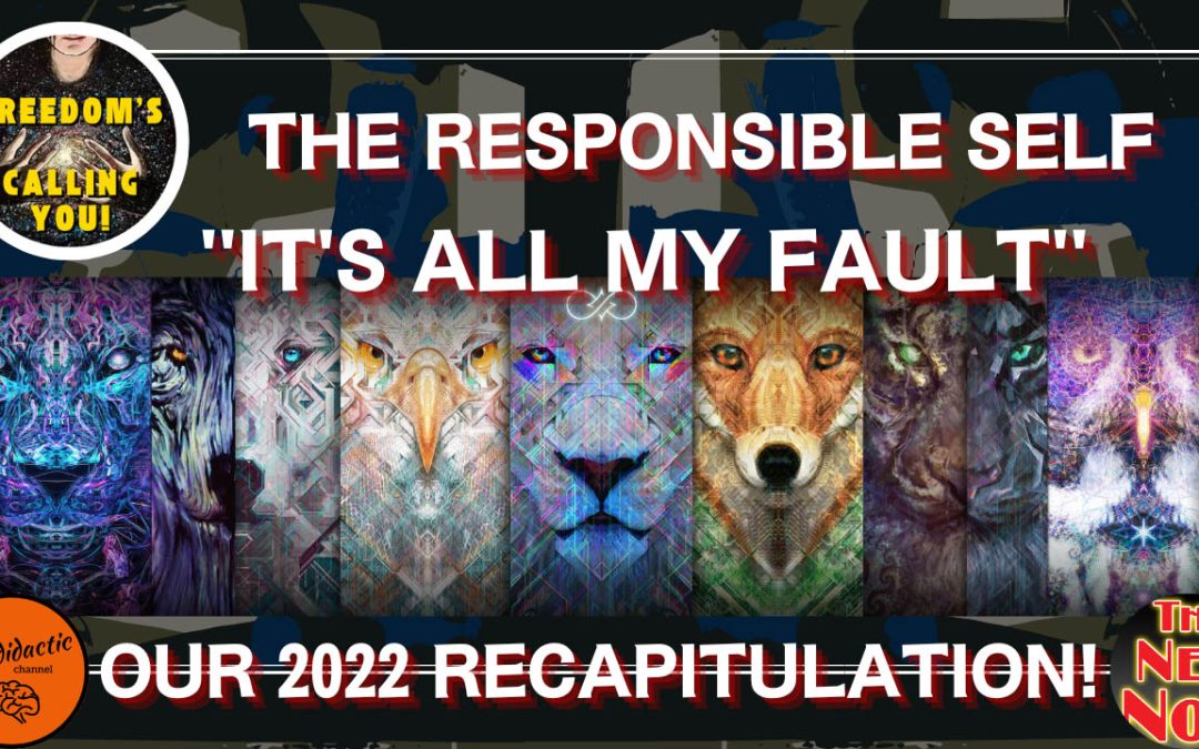 The Responsible Self – It’s All My Fault – Freedom is Calling – Recapitulation 2022