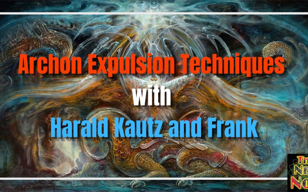 Archon Expulsion Techniques with Harald Kautz