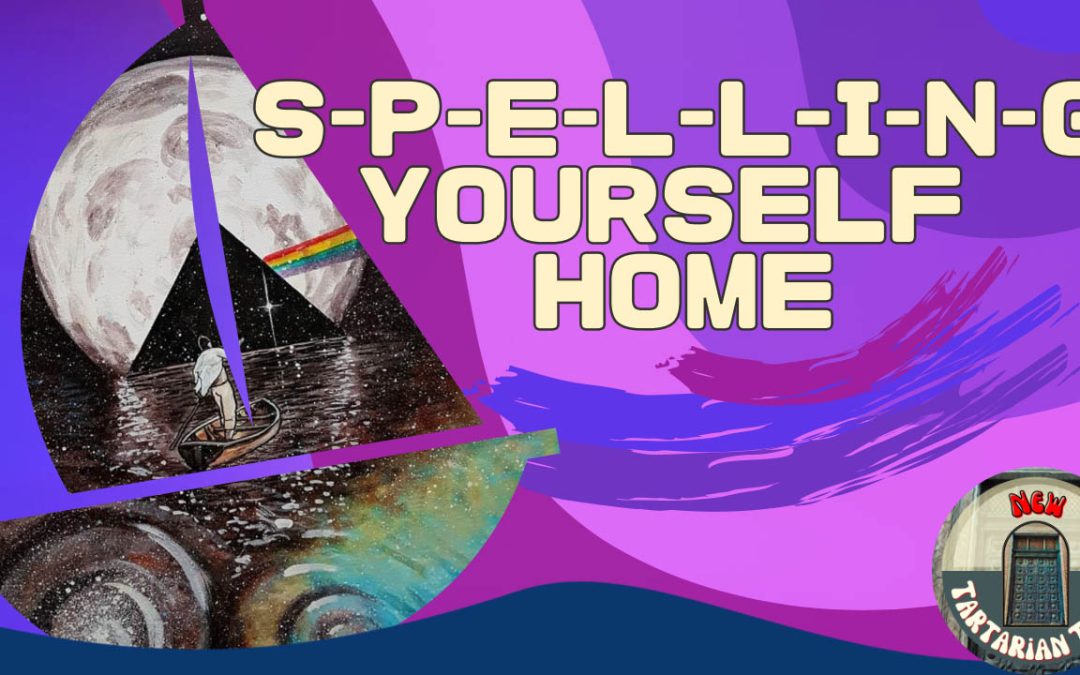 S-p-e-l-l-i-n-g Yourself Home – New Tartarian Times