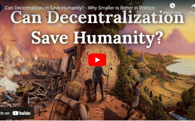 Can Decentralization Save Humanity? – Why Smaller is Better in Politics