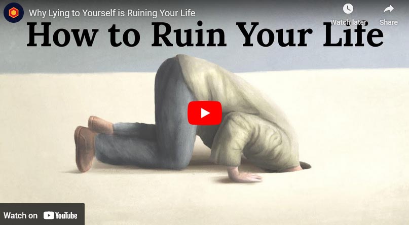 Why Lying to Yourself is Ruining Your Life
