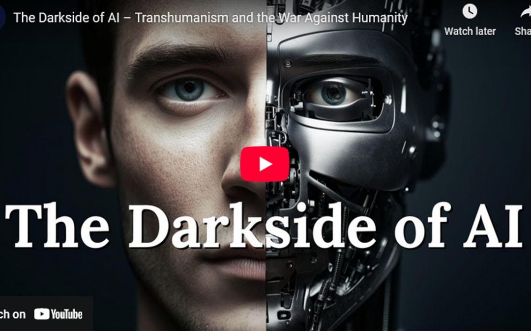 The Darkside of AI – Transhumanism and the War Against Humanity